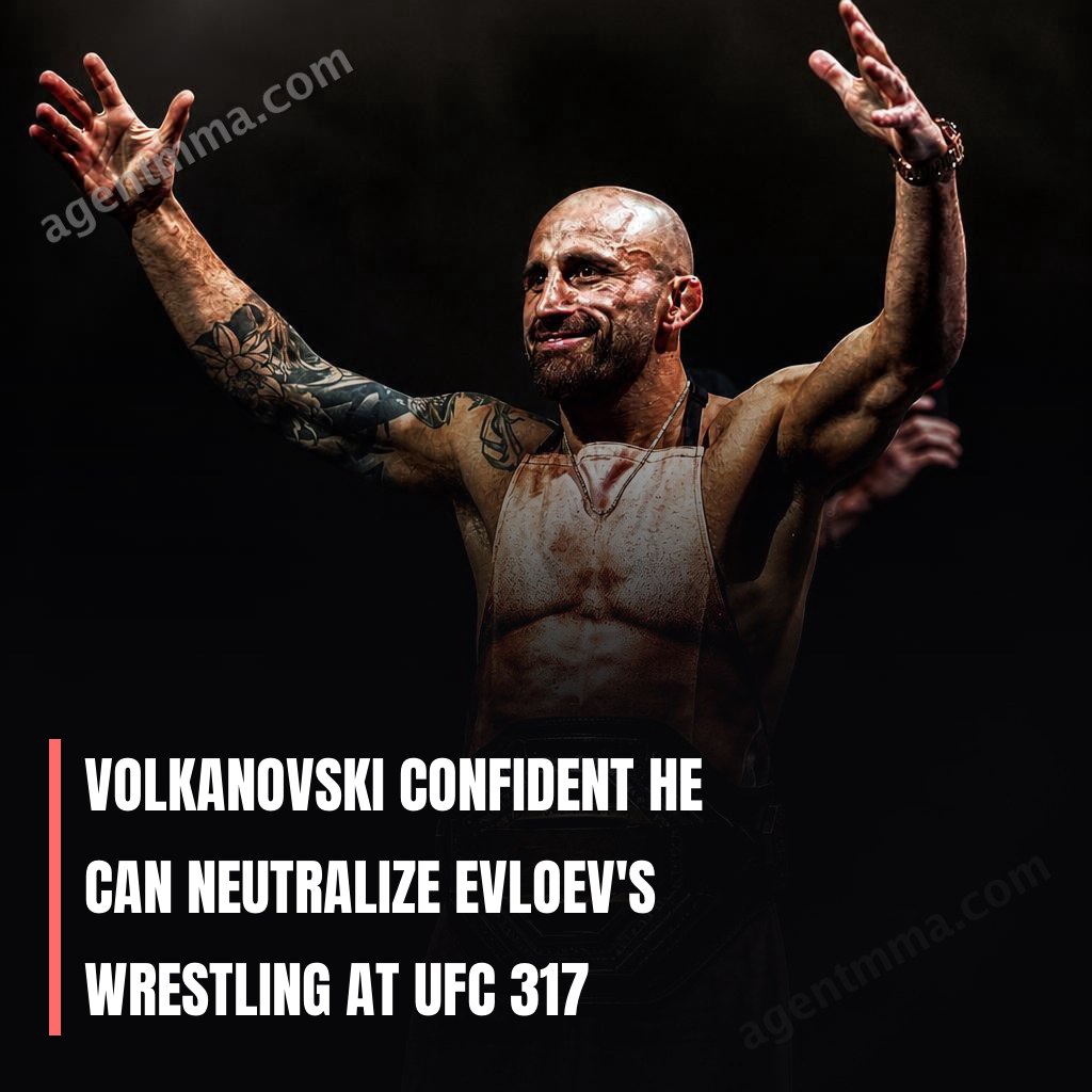 Volkanovski Confident He Can Neutralize Evloev's Wrestling at UFC 317