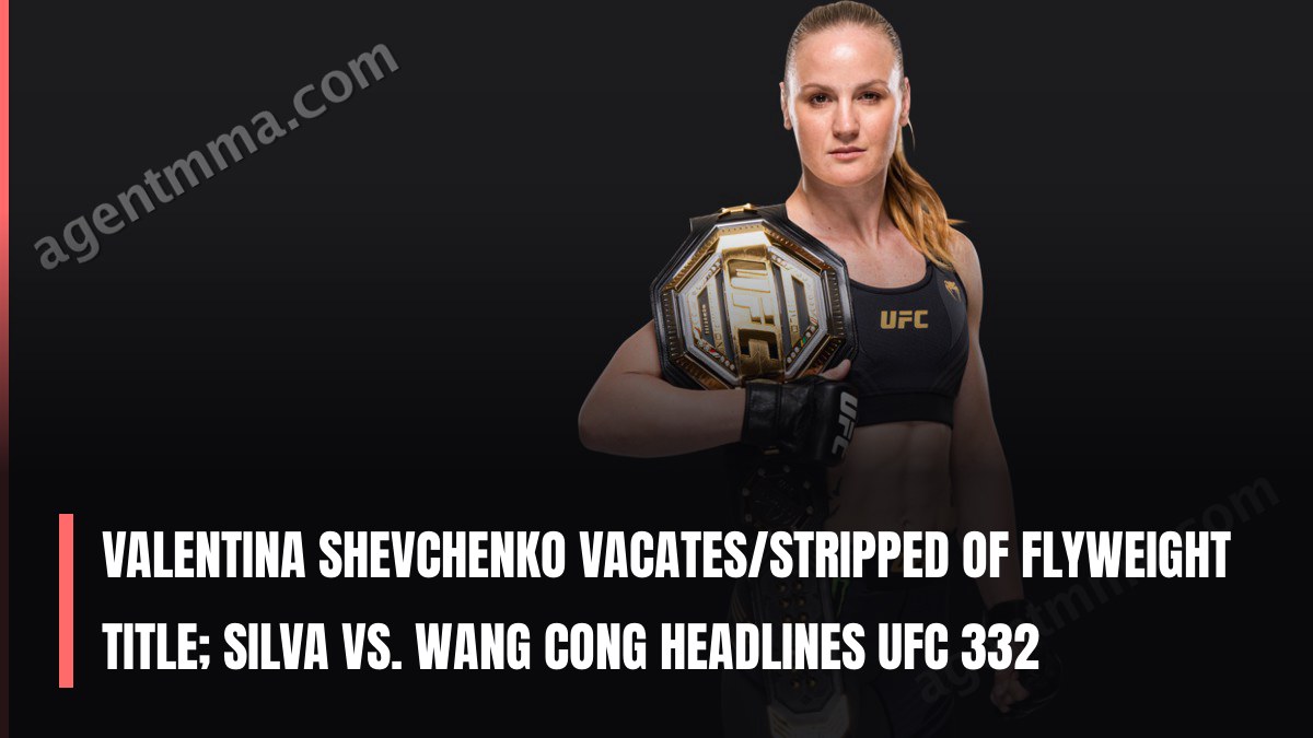 Valentina Shevchenko Vacates/Stripped of Flyweight Title; Silva vs. Wang Cong Headlines UFC 332