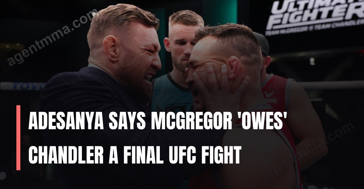 Adesanya says McGregor 'owes' Chandler a final UFC fight
