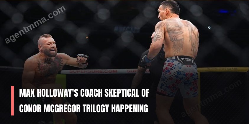 Max Holloway's coach skeptical of Conor McGregor trilogy happening