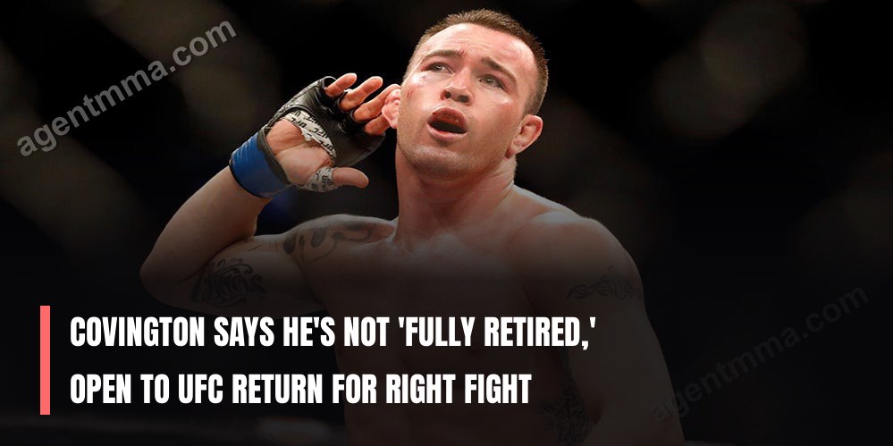 Covington Says He's Not 'Fully Retired,' Open to UFC Return for Right Fight