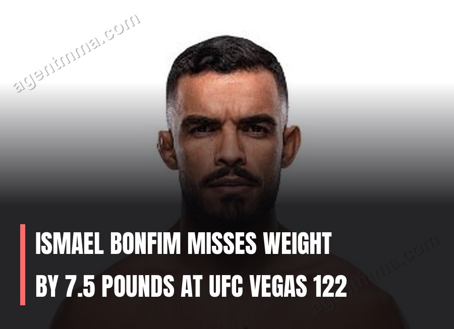 Ismael Bonfim misses weight by 7.5 pounds at UFC Vegas 122