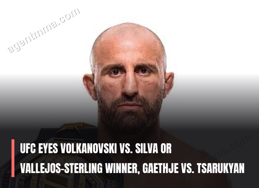UFC Eyes Volkanovski vs. Silva or Vallejos-Sterling Winner, Gaethje vs. Tsarukyan